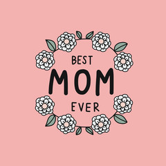 Best mom ever word and white flower wreath frame vector illustration doodle style
