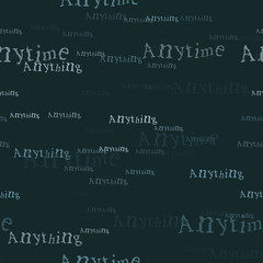 Anytime anything pattern. Typography only series. Minimal graphics