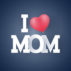 Happy Mother's Day. I love my mother's inscription. A flying balloon in the form of a heart. Paper letters. Cover for your design, advertising. Vector illustration