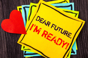 Writing text showing  Dear Future, I Am Ready. Concept meaning Inspirational Motivational Plan Achievement Confidence written on Stikcy Note Paper on the wood background Love Heart