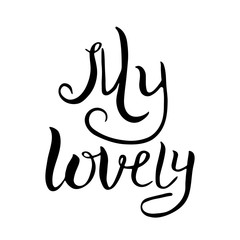 My lovely. Hand drawn lettering