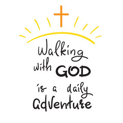 Walking with God is a daily adventure -motivational quote lettering, religious poster. Print for poster, prayer book, church leaflet, t-shirt, postcard, sticker. Simple cute vector - obrazy, fototapety, plakaty
