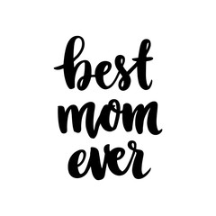 Hand-drawn lettering phrase: Best mom ever, for holiday Mother Day.  It can be used for greeting card, mug, brochures, poster, label, sticker etc.