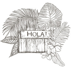 Composition this wood texture and tropical palm leaves, vector illustration. Graphic hand drawn painted illustration. Lettering phrase - Hola. © asetrova