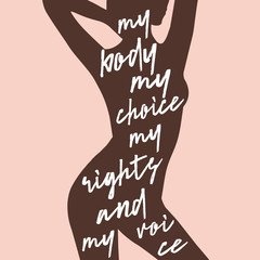 My body my choice my rights and my voice. Isolated calligraphy letters on beautiful female body background. Feminist quote. Graphic design element. Can be used as print for poster, t shirt, postcard. - obrazy, fototapety, plakaty