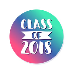 Class of 2018. Hand drawn brush lettering Graduation logo. Template for graduation design, party.