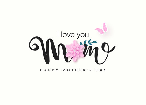 I love you Mom. Happy mothers day lettering design with beautiful pink flower and butterfly. Vector illustration.