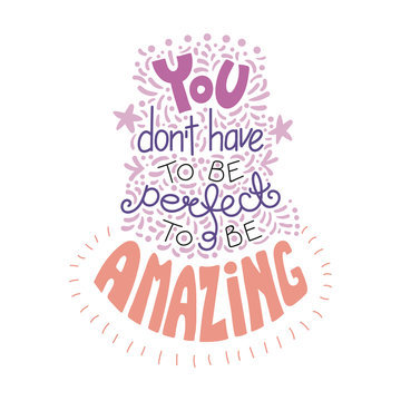 Hand drawn lettering inspirational quote You dont have to be perfect to be amazing. Isolated objects on white background. Colorful vector illustration. Design concept for t-shirt print, poster.