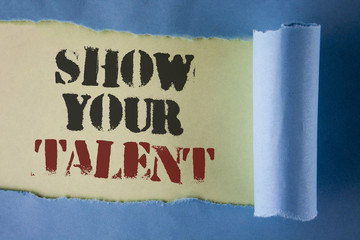 Writing note showing  Show Your Talent. Business photo showcasing Demonstrate personal skills abilities knowledge aptitudes written under Tear Folded paper on plain White background.
