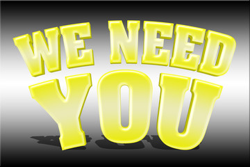 Stock Illustration - Large Shiny Yellow Text: We Need You, 3D Illustration, Isolated Against the Gradient Black Background.