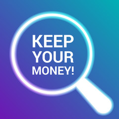 Finance Concept: Magnifying Optical Glass With Words Keep Your Money!