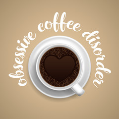 Obsessive coffee disorder. Hand lettering inscription with cup of coffee. Vector Illustration.