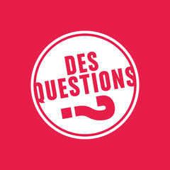 des questions?