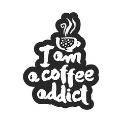 I am a Coffee Addict Calligraphy Lettering