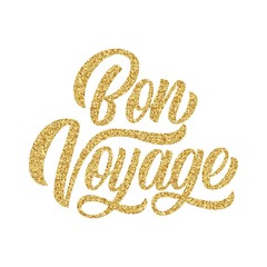 Bon voyage hand lettering, brush calligraphy, with golden glitter texture effect isolated on white background. Vector type design illustration.