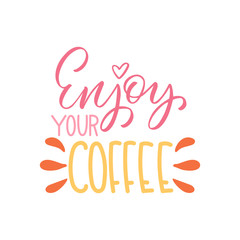 Enjoy your coffee inscription. Vector hand lettered phrase.