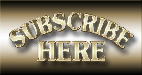 Stock Illustration - Large Shiny Golden Text: Subscribe Here, 3D Illustration, Against the Gradient Background.