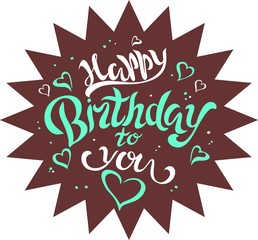 Happy birthday to you. Lettering. Greeting card. Calligraphy. Vector.