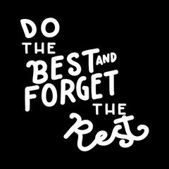 Do Your Best And Forget The Rest. Life Quote. Modern Calligraphy. Handwritten Inspirational Motivational Quote. Printable