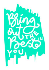 Bring Out The Best In You. Hand Lettered Quote. Modern Calligraphy. Handwritten Inspirational Motivational Quote. Printable