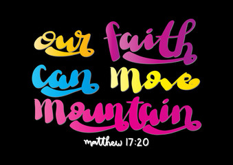 Fototapeta premium Hand Lettered Our Faith Can Move Mountain. Christian Poster. Handwritten Inspirational Motivational Quote.