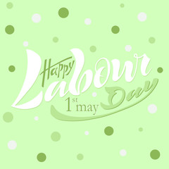 Illustration of a beautiful handwritten text of happy working day on May 1 on a textured background with vector objects eps 10 for postcard logo, banner, flyer, multicolored, calligraphy.