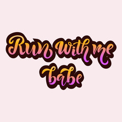 Hand sketched Run with me babe T-shirt lettering typography 1