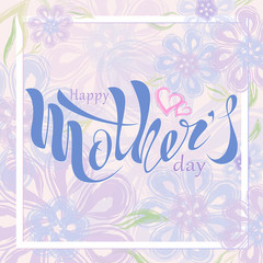 Beautiful handwritten text Happy mother's day with heart, pattern, postcard, banner, poster. Celebratory background. Vector illustration eps 10 on textured background. colorful