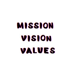 Mission, Vision, Values phrases with chromatic aberration effect. Vector illustration.