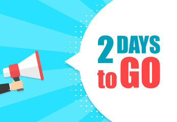 Male hand holding megaphone with 2 days to go speech bubble. Loudspeaker. Banner for business, marketing and advertising. Vector illustration.