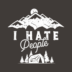 I Hate People T-shirt, Mountain Camping Gift. Funny Tee perfect for any adventurer, wanderlust lovers or hikers. Vintage distressed style. Cute present for birthday. Stock vector