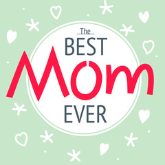 Happy mother's day layout greeting card design. Frame with lettering background. Best mom ever flyer, card, invitation. Vector illustration