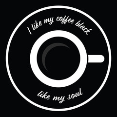 I like my coffee black like my soul.