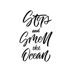 Stop and smell the ocean inscription. Vector hand lettered phrase.