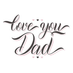 Love you dad lettering. Greeting Card Design. Hand Drawn Text