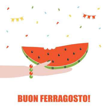 Cute cartoon vector card, illustration with woman's hand holding slice of watermelon and confetti for italian traditional august holiday Ferragosto.