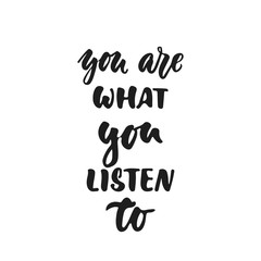 You are what you listen to - hand drawn lettering quote isolated on the white background. Fun brush ink vector illustration for banners, greeting card, poster design, photo overlays.