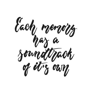 Each memory has a soundtrack of it's own - hand drawn lettering quote isolated on the white background. Fun brush ink vector illustration for banners, greeting card, poster design, photo overlays.