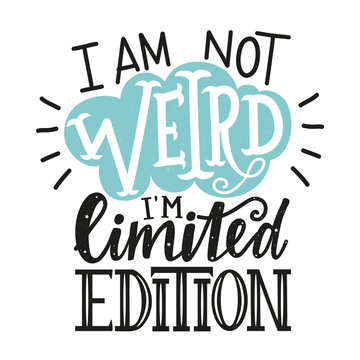 Vector typography poster with cloud and lettering quote - I am not weird, I'm limited edition.