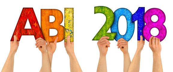 hände halten ABI 2018 Buchstaben Schriftzug hoch bunt farbenfroh  isoliert auf hintergrund weiß