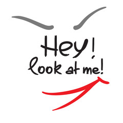 Hey! Look at me! - emotional handwritten quote. Print for poster, t-shirt, bag, logo,  postcard, flyer, sticker, sweatshirt, cups. Simple funny original vector