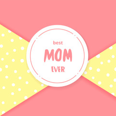 Naklejka premium Best Mom Ever card. Vector illustration.