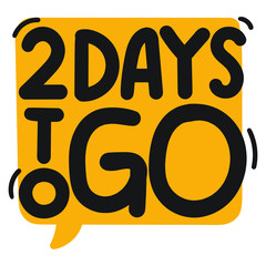 2 days to go. Vector hand drawn speech bubble lettering illustration on white background.