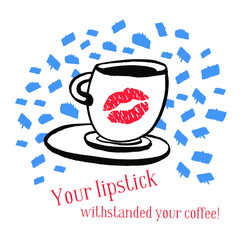 Vector hand drawn ink illustration with cup of coffee and lipstick print. Slogan your lipstick withstanded your coffee. Design for prints, textile, posters and web in beauty industry