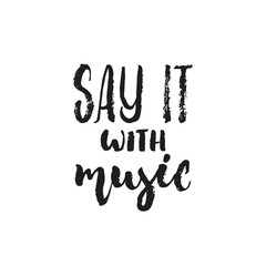 Say it with music - hand drawn lettering quote isolated on the white background. Fun brush ink vector illustration for banners, greeting card, poster design, photo overlays.