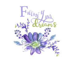 Follow your dream print, for home fashion design, lettering, watercolor flower