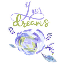 your dream print, for home fashion design, lettering, watercolor flower