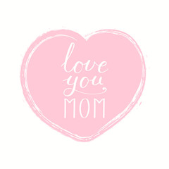 Hand written lettering quote Love you Mom in a heart. Isolated objects on white background. Vector illustration. Design concept for Mothers Day banner, greeting card.