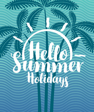 Vector travel banner with calligraphic inscription Hello summer holidays. Tropical landscape with silhouettes of palm trees on decorative wavy background. Summer poster, flyer, invitation, card