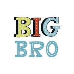 Big Bro - unique hand drawn nursery poster with handdrawn lettering in scandinavian style. Vector illustration